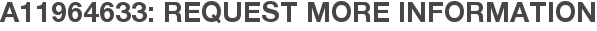 A11964633: Request More Information