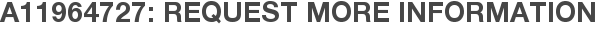 A11964727: Request More Information
