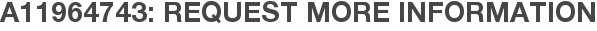 A11964743: Request More Information