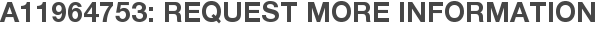 A11964753: Request More Information