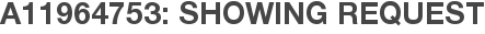 A11964753: Showing Request