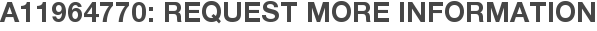 A11964770: Request More Information