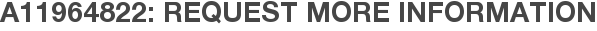 A11964822: Request More Information