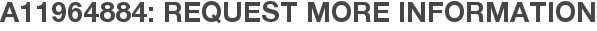 A11964884: Request More Information