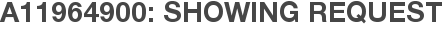 A11964900: Showing Request