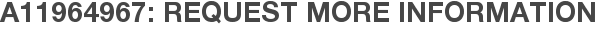 A11964967: Request More Information