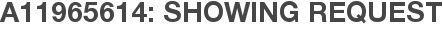 A11965614: Showing Request