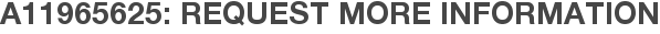 A11965625: Request More Information