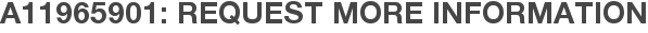 A11965901: Request More Information