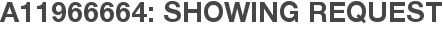 A11966664: Showing Request
