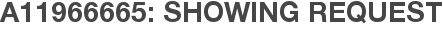 A11966665: Showing Request