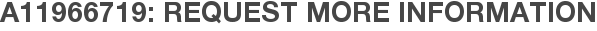 A11966719: Request More Information