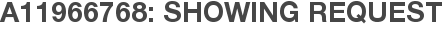 A11966768: Showing Request