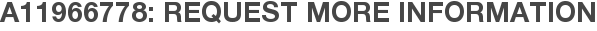 A11966778: Request More Information