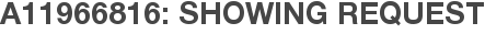 A11966816: Showing Request