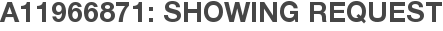 A11966871: Showing Request