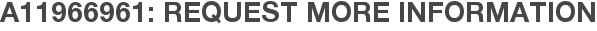 A11966961: Request More Information