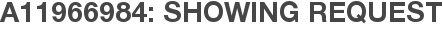 A11966984: Showing Request
