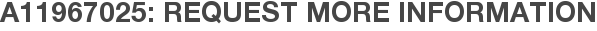 A11967025: Request More Information