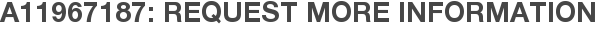 A11967187: Request More Information
