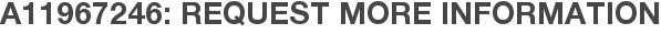 A11967246: Request More Information