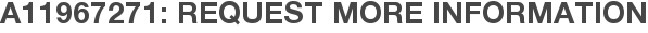 A11967271: Request More Information