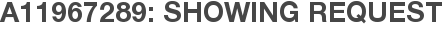 A11967289: Showing Request