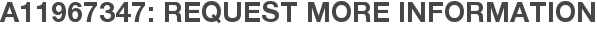 A11967347: Request More Information