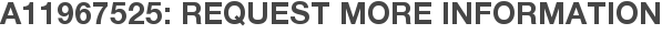 A11967525: Request More Information