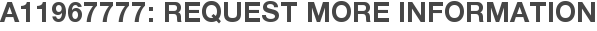 A11967777: Request More Information