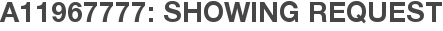 A11967777: Showing Request