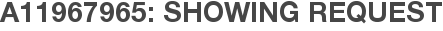 A11967965: Showing Request