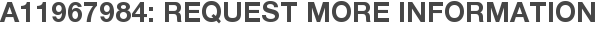 A11967984: Request More Information