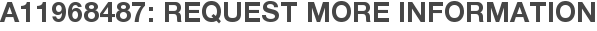A11968487: Request More Information