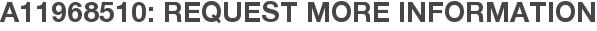 A11968510: Request More Information