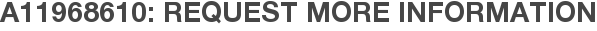A11968610: Request More Information