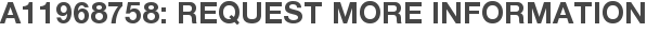 A11968758: Request More Information