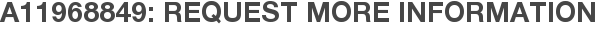 A11968849: Request More Information