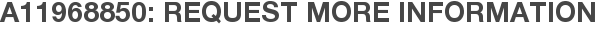 A11968850: Request More Information