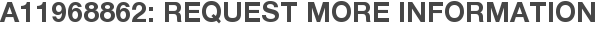 A11968862: Request More Information