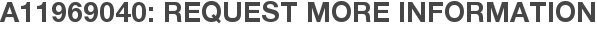 A11969040: Request More Information