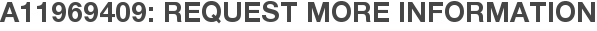 A11969409: Request More Information