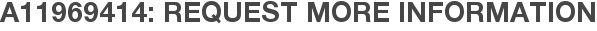 A11969414: Request More Information