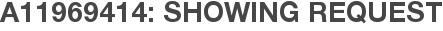 A11969414: Showing Request