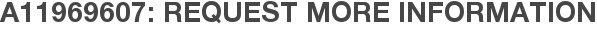 A11969607: Request More Information