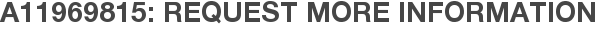 A11969815: Request More Information