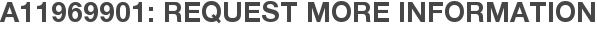 A11969901: Request More Information