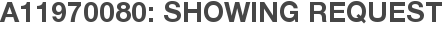 A11970080: Showing Request