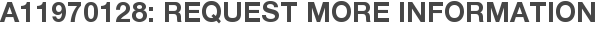 A11970128: Request More Information