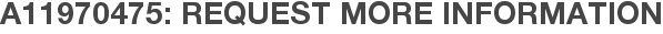 A11970475: Request More Information